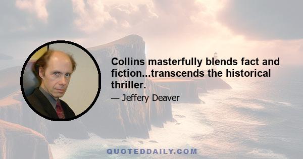 Collins masterfully blends fact and fiction...transcends the historical thriller.