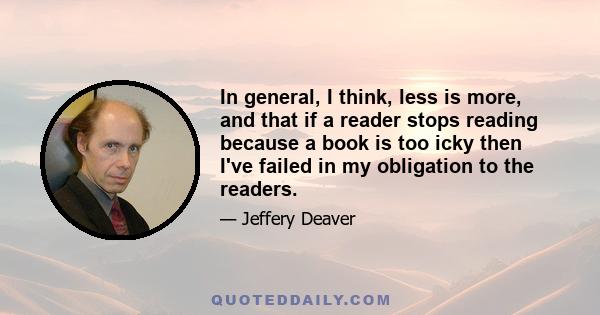 In general, I think, less is more, and that if a reader stops reading because a book is too icky then I've failed in my obligation to the readers.