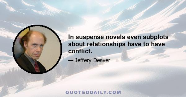 In suspense novels even subplots about relationships have to have conflict.