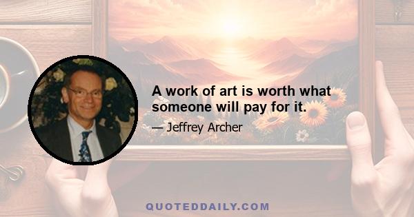 A work of art is worth what someone will pay for it.