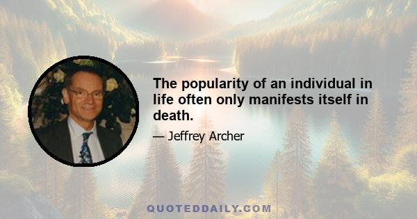 The popularity of an individual in life often only manifests itself in death.