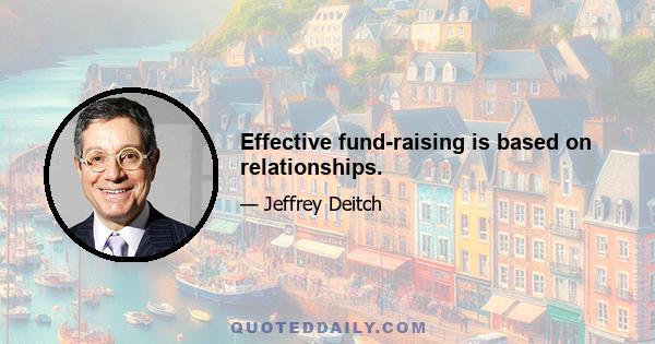 Effective fund-raising is based on relationships.