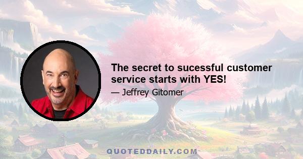 The secret to sucessful customer service starts with YES!