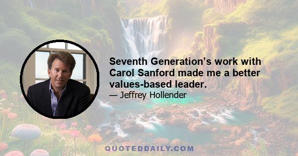 Seventh Generation’s work with Carol Sanford made me a better values-based leader.