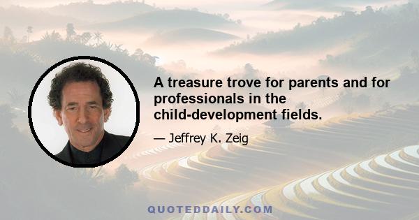 A treasure trove for parents and for professionals in the child-development fields.