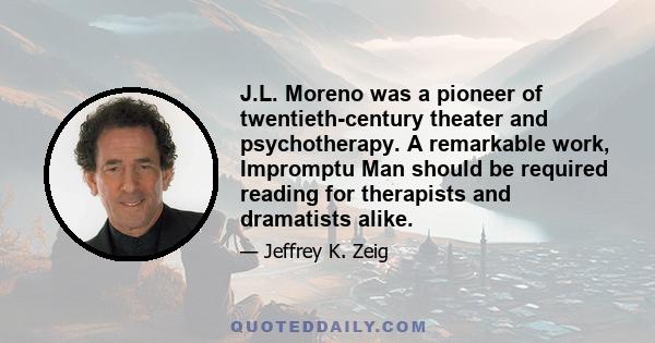 J.L. Moreno was a pioneer of twentieth-century theater and psychotherapy. A remarkable work, Impromptu Man should be required reading for therapists and dramatists alike.