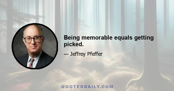 Being memorable equals getting picked.