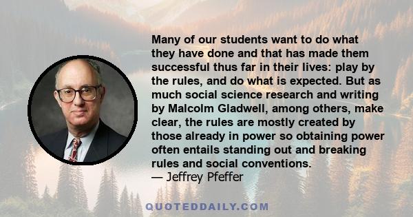 Many of our students want to do what they have done and that has made them successful thus far in their lives: play by the rules, and do what is expected. But as much social science research and writing by Malcolm