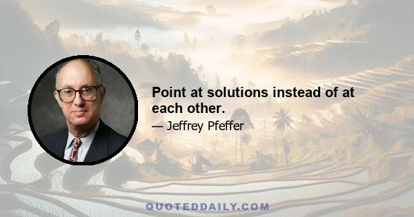 Point at solutions instead of at each other.