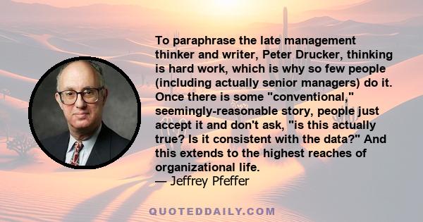 To paraphrase the late management thinker and writer, Peter Drucker, thinking is hard work, which is why so few people (including actually senior managers) do it. Once there is some conventional, seemingly-reasonable