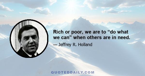 Rich or poor, we are to “do what we can” when others are in need.