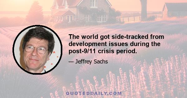 The world got side-tracked from development issues during the post-9/11 crisis period.