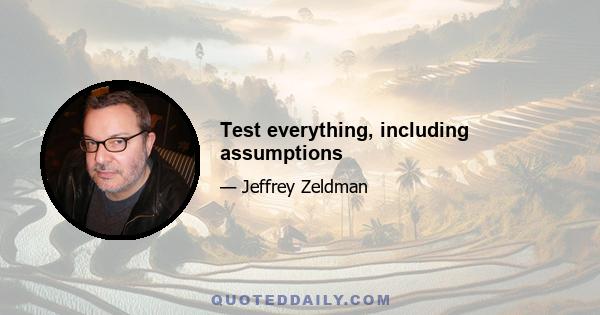 Test everything, including assumptions