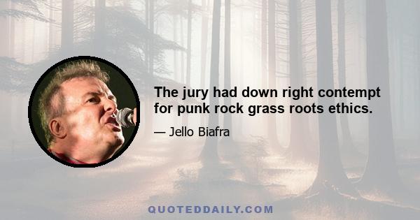 The jury had down right contempt for punk rock grass roots ethics.