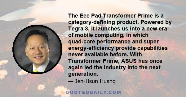 The Eee Pad Transformer Prime is a category-defining product. Powered by Tegra 3, it launches us into a new era of mobile computing, in which quad-core performance and super energy-efficiency provide capabilities never