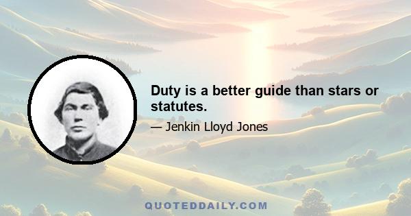 Duty is a better guide than stars or statutes.