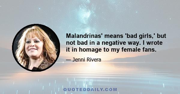 Malandrinas' means 'bad girls,' but not bad in a negative way. I wrote it in homage to my female fans.