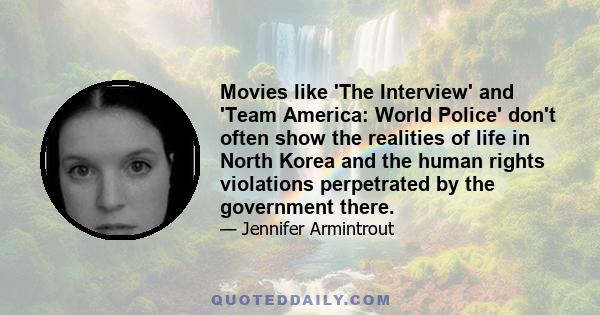 Movies like 'The Interview' and 'Team America: World Police' don't often show the realities of life in North Korea and the human rights violations perpetrated by the government there.