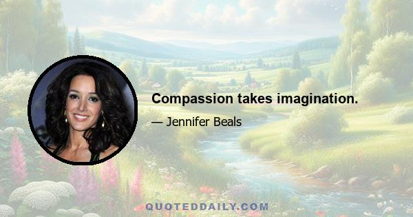 Compassion takes imagination.