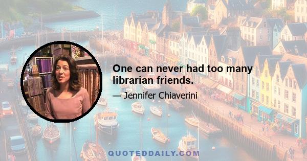 One can never had too many librarian friends.