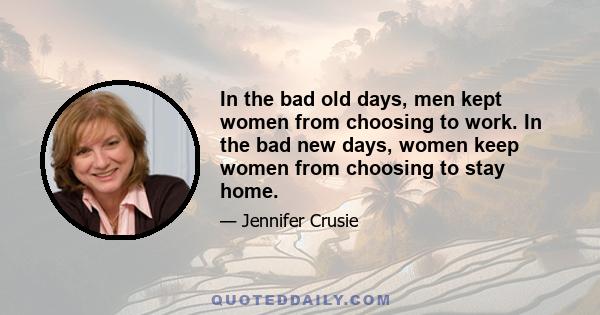 In the bad old days, men kept women from choosing to work. In the bad new days, women keep women from choosing to stay home.