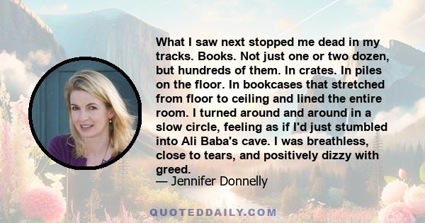 What I saw next stopped me dead in my tracks. Books. Not just one or two dozen, but hundreds of them. In crates. In piles on the floor. In bookcases that stretched from floor to ceiling and lined the entire room. I