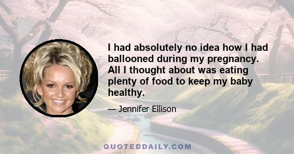 I had absolutely no idea how I had ballooned during my pregnancy. All I thought about was eating plenty of food to keep my baby healthy.