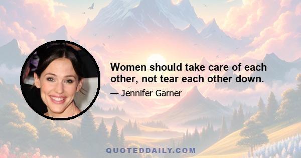 Women should take care of each other, not tear each other down.