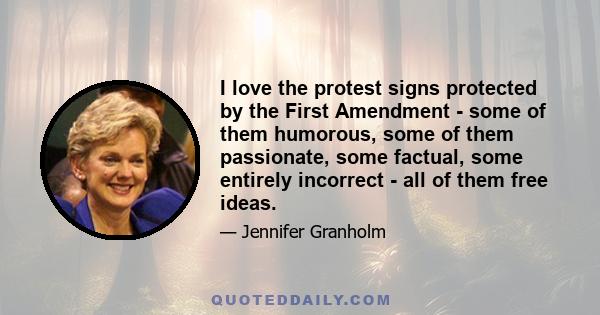 I love the protest signs protected by the First Amendment - some of them humorous, some of them passionate, some factual, some entirely incorrect - all of them free ideas.