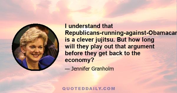 I understand that Republicans-running-against-Obamacare-in-order-to-save-Medicare is a clever jujitsu. But how long will they play out that argument before they get back to the economy?