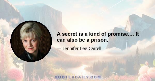 A secret is a kind of promise.... It can also be a prison.