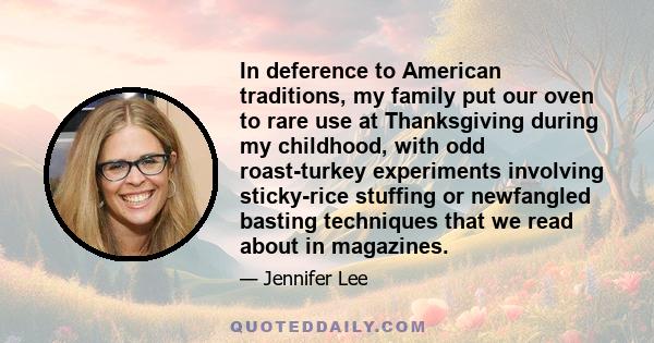 In deference to American traditions, my family put our oven to rare use at Thanksgiving during my childhood, with odd roast-turkey experiments involving sticky-rice stuffing or newfangled basting techniques that we read 