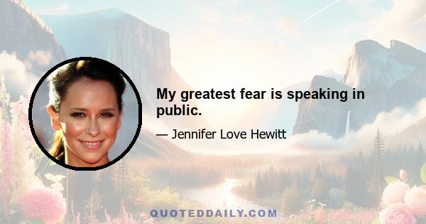 My greatest fear is speaking in public.