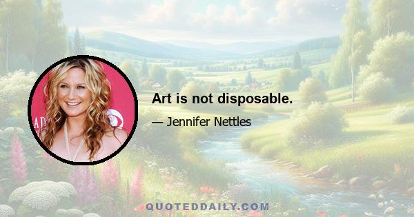 Art is not disposable.