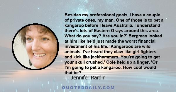 Besides my professional goals, I have a couple of private ones, my man. One of those is to pet a kangaroo before I leave Australia. I understand there's lots of Eastern Grays around this area. What do you say? Are you