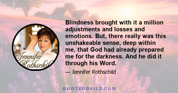 Blindness brought with it a million adjustments and losses and emotions. But, there really was this unshakeable sense, deep within me, that God had already prepared me for the darkness. And he did it through his Word.