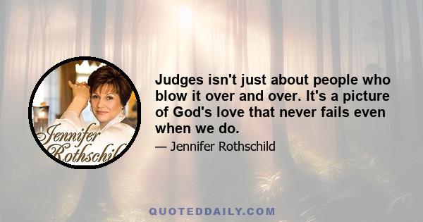 Judges isn't just about people who blow it over and over. It's a picture of God's love that never fails even when we do.