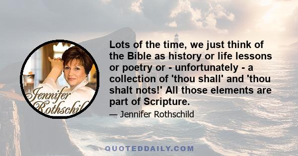 Lots of the time, we just think of the Bible as history or life lessons or poetry or - unfortunately - a collection of 'thou shall' and 'thou shalt nots!' All those elements are part of Scripture.