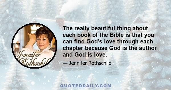 The really beautiful thing about each book of the Bible is that you can find God's love through each chapter because God is the author and God is love.