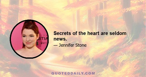 Secrets of the heart are seldom news.