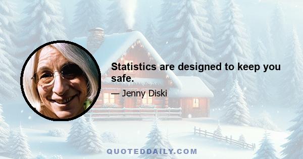 Statistics are designed to keep you safe.