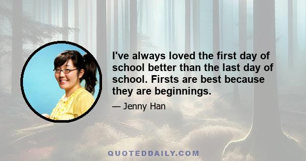 I've always loved the first day of school better than the last day of school. Firsts are best because they are beginnings.