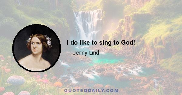 I do like to sing to God!