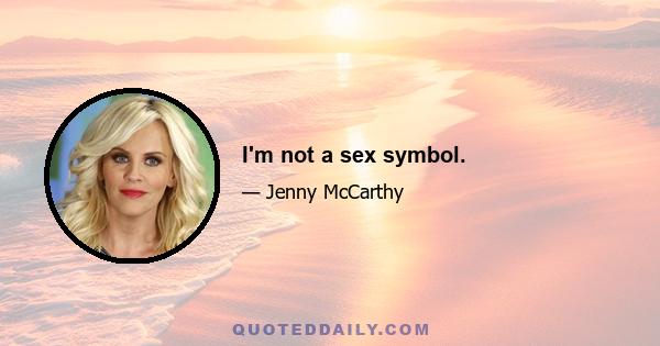 I'm not a sex symbol.