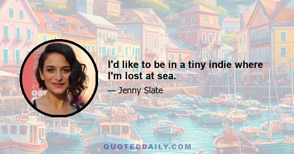 I'd like to be in a tiny indie where I'm lost at sea.