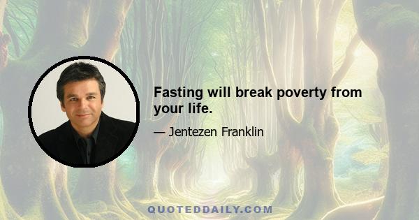 Fasting will break poverty from your life.