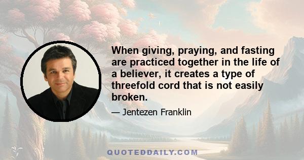 When giving, praying, and fasting are practiced together in the life of a believer, it creates a type of threefold cord that is not easily broken.