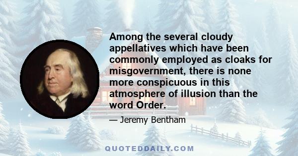 Among the several cloudy appellatives which have been commonly employed as cloaks for misgovernment, there is none more conspicuous in this atmosphere of illusion than the word Order.