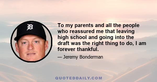 To my parents and all the people who reassured me that leaving high school and going into the draft was the right thing to do, I am forever thankful.