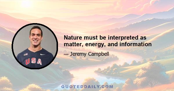 Nature must be interpreted as matter, energy, and information